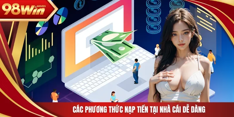 98win Nạp Tiền 98Win Các phương thức nạp tiền tại nhà cái dễ dàng