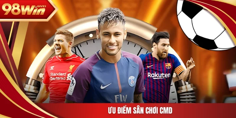 Ưu điểm sân chơi CMD