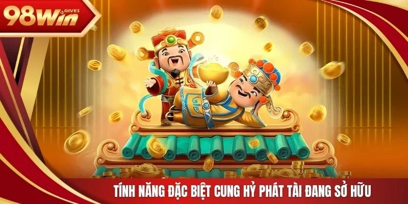 98win Cung hỷ phát tài Tính năng đặc biệt cung hỷ phát tài đang sở hữu