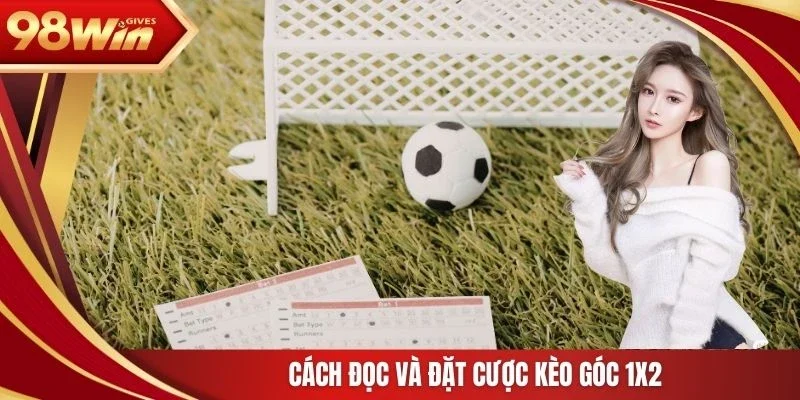 Cách đọc và đặt cược kèo góc 1x2