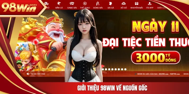 Giới thiệu 98WIN về nguồn gốc