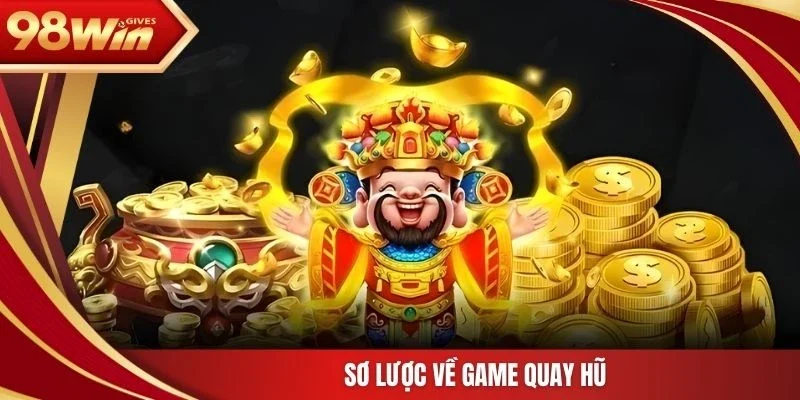 98win Nỗ hũ Thần Tài Sơ lược về game quay hũ