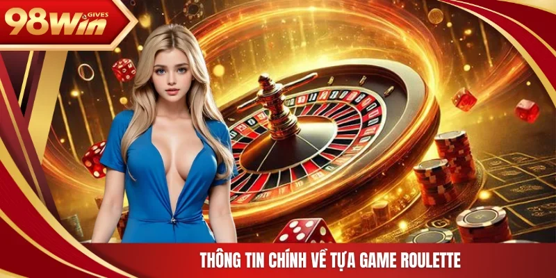 98win Roulette Thông tin chính về tựa game roulette