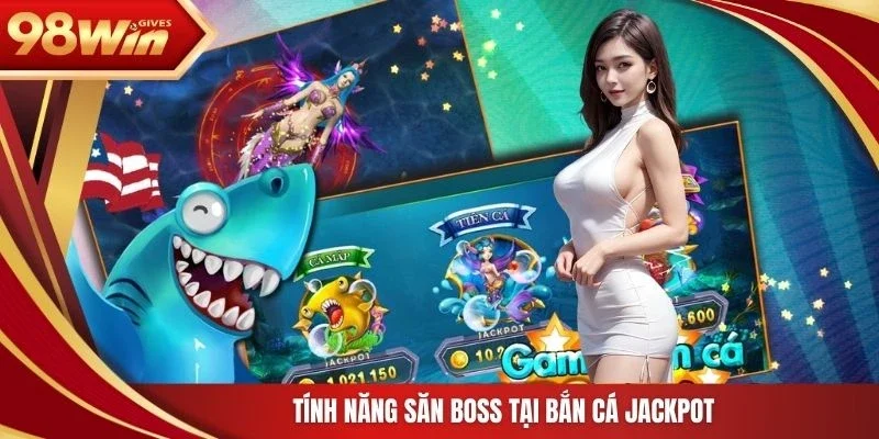 Tính năng săn boss tại bắn cá Jackpot 