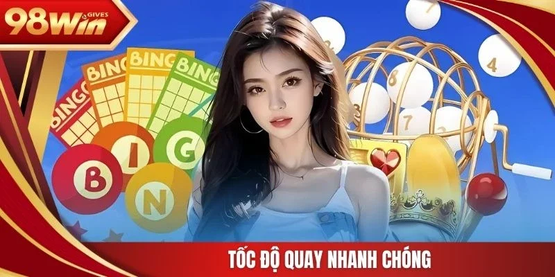 Tốc độ quay nhanh chóng